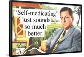 Self Medicating Just Sounds So Much Better Funny Poster-Ephemera-Framed Poster