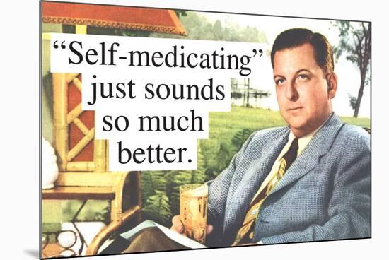 Self Medicating Just Sounds So Much Better Funny Poster-Ephemera-Mounted Poster