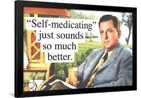 Self Medicating Just Sounds So Much Better Funny Poster-Ephemera-Framed Poster