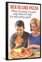 Sex Is Like Pizza Pretty Good When Bad Funny Poster-Ephemera-Framed Poster
