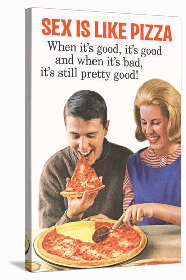 Sex Is Like Pizza Pretty Good When Bad Funny Poster-Ephemera-Stretched Canvas