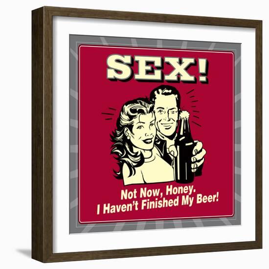 Sex! Not Now, Honey. I Haven't Finished My Beer!-Retrospoofs-Framed Premium Giclee Print