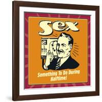 Sex Something to Do During Halftime!-Retrospoofs-Framed Premium Giclee Print