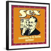 Sex Something to Do During Halftime!-Retrospoofs-Framed Premium Giclee Print