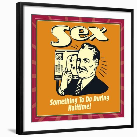 Sex Something to Do During Halftime!-Retrospoofs-Framed Premium Giclee Print