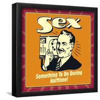 Sex Something to Do During Halftime!-Retrospoofs-Framed Poster