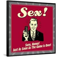 Sex! Sure, Honey! Just as Soon as the Game Is Over!-Retrospoofs-Framed Poster