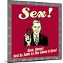 Sex! Sure, Honey! Just as Soon as the Game Is Over!-Retrospoofs-Mounted Poster