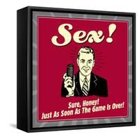 Sex! Sure, Honey! Just as Soon as the Game Is Over!-Retrospoofs-Framed Stretched Canvas