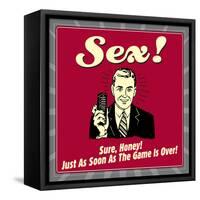 Sex! Sure, Honey! Just as Soon as the Game Is Over!-Retrospoofs-Framed Stretched Canvas
