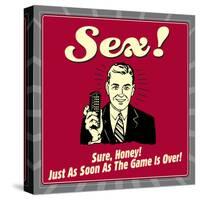 Sex! Sure, Honey! Just as Soon as the Game Is Over!-Retrospoofs-Stretched Canvas