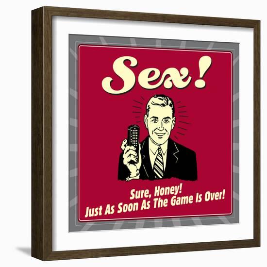 Sex! Sure, Honey! Just as Soon as the Game Is Over!-Retrospoofs-Framed Premium Giclee Print