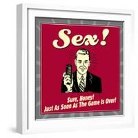 Sex! Sure, Honey! Just as Soon as the Game Is Over!-Retrospoofs-Framed Premium Giclee Print