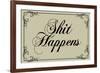 Sh*t Happens Tasteful Sign-null-Framed Art Print