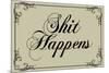 Sh*t Happens Tasteful Sign-null-Mounted Art Print