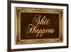 Sh*t Happens with Gilded Faux Frame Border-null-Framed Art Print