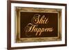 Sh*t Happens with Gilded Faux Frame Border-null-Framed Art Print