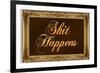 Sh*t Happens with Gilded Faux Frame Border-null-Framed Art Print