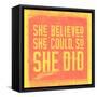 She Believed She Could, So She Did - Yellow-null-Framed Stretched Canvas