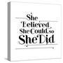 She Believed She Could, So She Did-null-Stretched Canvas