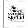 She Believed She Could, So She Did-null-Stretched Canvas