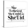 She Believed She Could, So She Did-null-Stretched Canvas