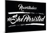 She Persisted - Noir-null-Mounted Poster