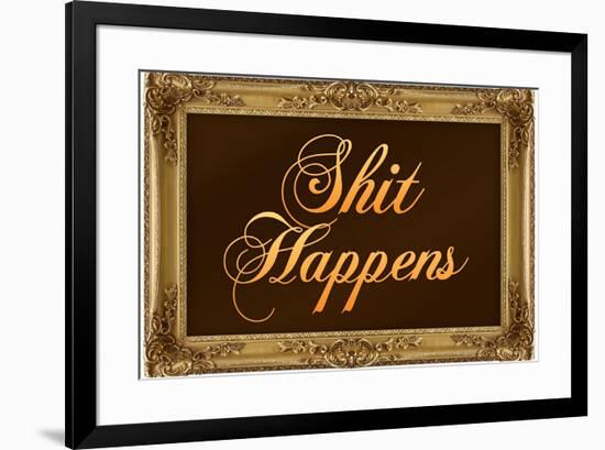 Shit Happens Poster with Gilded Faux Frame Border-null-Framed Poster