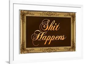Shit Happens with Gilded Faux Frame Border-null-Framed Poster
