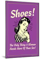 Shoes Only Thing A Woman Needs More Than Sex Funny Retro Poster-null-Mounted Poster