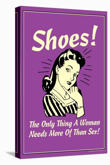 Shoes Only Thing A Woman Needs More Than Sex Funny Retro Poster-Retrospoofs-Stretched Canvas