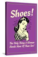 Shoes Only Thing A Woman Needs More Than Sex Funny Retro Poster-Retrospoofs-Stretched Canvas