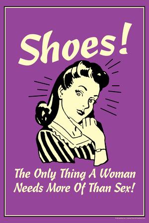 https://imgc.allpostersimages.com/img/posters/shoes-only-thing-a-woman-needs-more-than-sex-funny-retro-poster_u-L-Q19E1KE0.jpg?artPerspective=n