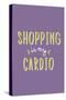 Shopping Is My Cardio-null-Stretched Canvas