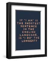 Shortest Sentence-null-Framed Art Print