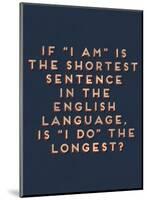 Shortest Sentence-null-Mounted Art Print