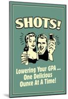 Shots Lowering GPA One Ounce At A Time Funny Retro Poster-null-Mounted Poster