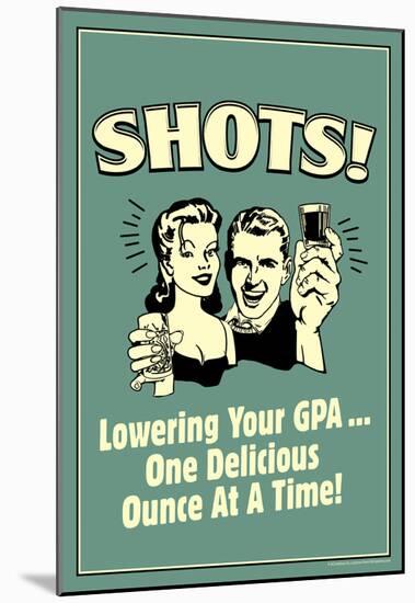 Shots Lowering GPA One Ounce At A Time Funny Retro Poster-null-Mounted Poster