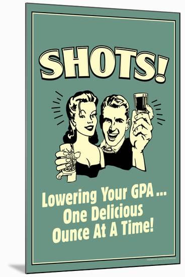 Shots Lowering GPA One Ounce At A Time Funny Retro Poster-Retrospoofs-Mounted Poster