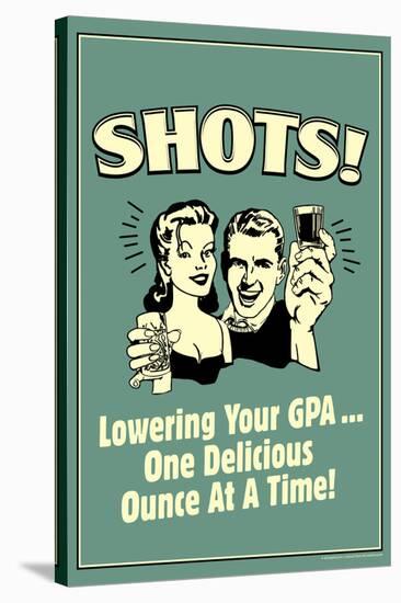 Shots Lowering GPA One Ounce At A Time Funny Retro Poster-Retrospoofs-Stretched Canvas