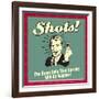 Shots! the Brain Cells That Survive Will Be Happier!-Retrospoofs-Framed Premium Giclee Print