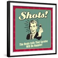 Shots! the Brain Cells That Survive Will Be Happier!-Retrospoofs-Framed Premium Giclee Print