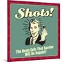 Shots! the Brain Cells That Survive Will Be Happier!-Retrospoofs-Mounted Premium Giclee Print