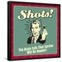 Shots! the Brain Cells That Survive Will Be Happier!-Retrospoofs-Framed Poster