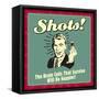 Shots! the Brain Cells That Survive Will Be Happier!-Retrospoofs-Framed Stretched Canvas