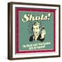 Shots! the Brain Cells That Survive Will Be Happier!-Retrospoofs-Framed Premium Giclee Print