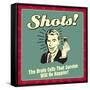 Shots! the Brain Cells That Survive Will Be Happier!-Retrospoofs-Framed Stretched Canvas