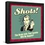 Shots! the Brain Cells That Survive Will Be Happier!-Retrospoofs-Framed Poster