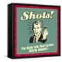 Shots! the Brain Cells That Survive Will Be Happier!-Retrospoofs-Framed Stretched Canvas