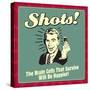 Shots! the Brain Cells That Survive Will Be Happier!-Retrospoofs-Stretched Canvas